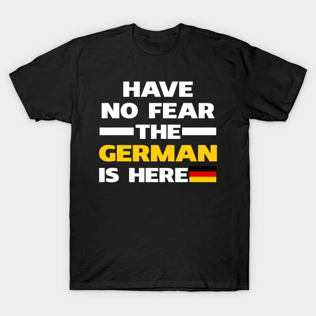 Have No Fear The German Is Here Proud T-Shirt by isidrobrooks